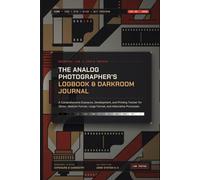Film Photography Logbook: The Complete Analog Field & Darkroom Processing Notebook: Universal Field Exposure Journal, Darkroom Printing & Development ... with Dodging/Burning Maps & QR Integration