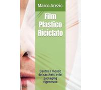 Film Plastico Riciclato: Dentro il mondo dei sacchetti e del packaging rigenerato