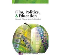 Film, Politics & Education: Cinematic Pedagogy Across the Disciplines