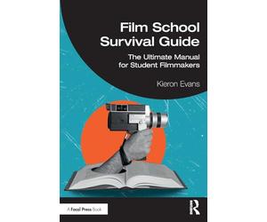 Film School Survival Guide: The Ultimate Manual for Student Filmmakers