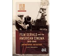 Film Serials and the American Cinema, 1910-1940: Operational Detection (Film Culture in Transition)