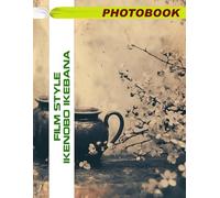 Film Style Ikenobo Ikebana Photo Book: Japanese Flower Arrangement Images Featuring Cinematic Flair And Artistic Floral Designs In Traditional Ikebana Photography For Home Decor Inspiration