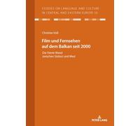 Film und Fernsehen auf dem Balkan seit 2000: Die Vierte Wand zwischen Südost und West: 50 (Studies on Language and Culture in Central and Eastern Europ)