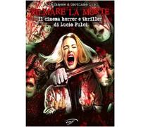 Filmare la morte. Il cinema horror e thriller di Lucio Fulci