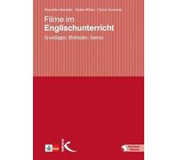Filme im Englischunterricht: Grundlagen, Methoden, Anregungen für die Unterrichtspraxis