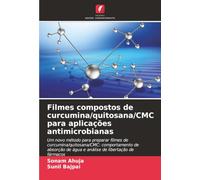 Filmes compostos de curcumina/quitosana/CMC para aplicações antimicrobianas: Um novo método para preparar filmes de curcumina/quitosana/CMC: ... de água e análise de libertação de fármacos