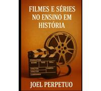 Filmes e Séries no Ensino em História: Estratégias e Aplicações Didáticas