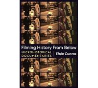 Filming History from Below: Microhistorical Documentaries (Nonfictions)