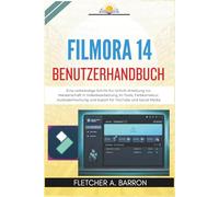 Filmora 14 Benutzerhandbuch: Eine vollständige Schritt-für-Schritt-Anleitung zur Meisterschaft in Videobearbeitung, KI-Tools, Farbkorrektur, Audioabmischung und Export für YouTube und Social Media