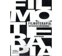 Filmoterapia: 100 Peliculas Inspiradoras: Una Seleccion Con Los Mejore