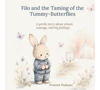 Filo and the Taming of the Tummy-Butterflies: A gentle picture book about school, courage, and big feelings