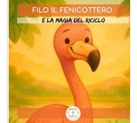 Filo il Fenicottero: e la magia del riciclo