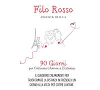 Filo Rosso: 90 giorni per Coltivare l'Amore a Distanza. Il Quaderno Creamomenti per trasformare la distanza in presenza, un giorno alla volta. per Coppie Lontane. (Be You)