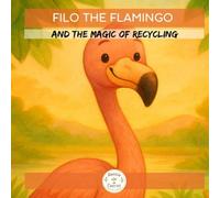 Filo the Flamingo: and the Magic of Recycling