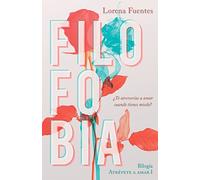 Filofobia: ¿Te atreverias a amar cuando tienes miedo?: Volume 1