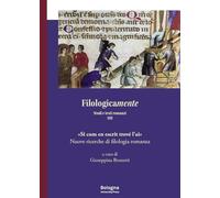 Filologicamente. Studi e testi romanzi. «Si cum en escrit trové l’ai». Nuove ricerche di filologia romanza (Vol. 13)