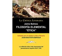 Filosof a Elemental: " Tica" de Jaime Balmes, Colecci N La Cr Tica Literaria Por el C Lebre Cr Tico Literario Juan Bautista Bergua, Edicion