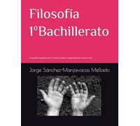 Filosofía 1º Bachillerato: Los grandes problemas de la Filosofía desde la Antigüedad hasta nuestros días