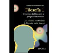 Filosofía 1 en la Nueva Escuela Mexicana: Guía Didáctica para Docentes de Educación Media Superior