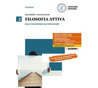 Filosofia attiva. Per il triennio delle Scuole superiori. Con e-book. Con espansione online. Dall'Umanesimo all'Idealismo (Vol. 2)