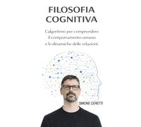 FILOSOFIA COGNITIVA: L’algoritmo per comprendere Il comportamento umano e le dinamiche delle relazioni