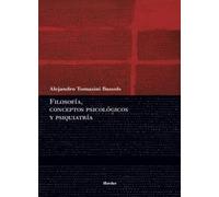 Filosofía, conceptos psicológicos y psiquiatría | Alejandro Tomasini Bassols