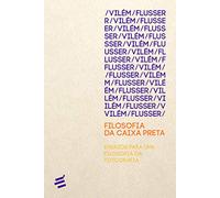 Filosofia da Caixa Preta: Ensaios Para uma Filosofia da Fotografia