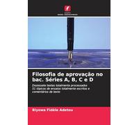 Filosofia de aprovação no bac. Séries A, B, C e D: Dezessete testes totalmente processados51 tópicos de ensaios totalmente escritos e comentários de texto