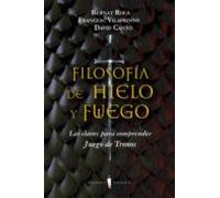 Filosofia De Hielo Y Fuego: Las Claves Para Comprender Juego De T Rono