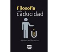 FILOSOFÍA DE LA CADUCIDAD (SIN COLECCION)