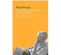 FILOSOFIA DE LA CIENCIAS Y DE LA TÉCNICA: Parte I. Ciencias formales y físicas- Tratado de filosofía, vol. 7-1: 14 (Biblioteca Bunge)