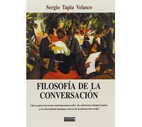 Filosofía de la conversación: Claves para una teoría contemporánea sobre las relaciones interpersonales y el conocimiento humano a través de la interacción verbal (Monografías)