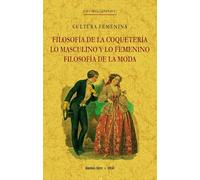 FILOSOFÍA DE LA COQUETERÍA, LO MASCULINO Y LO FEMENINO, FILOSOFÍA DE LA MODA (SIN COLECCION)