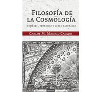 Filosofía de la Cosmología: hombre, teorema y leyes naturales | Carlos M. Madrid Casado