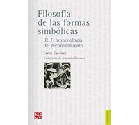 Filosofia De Las Formas Simbolicas Iii - Fenomenologia Del Reconocimiento (Filosofia (fce))