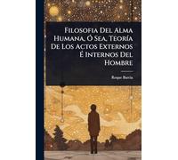 Filosofia Del Alma Humana, Ã" Sea, TeorÃ-a De Los Actos Externos É Internos Del Hombre