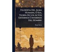 Filosofia Del Alma Humana, Ã" Sea, TeorÃ-a De Los Actos Externos É Internos Del Hombre