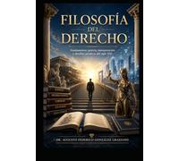 FILOSOFÍA DEL DERECHO: Fundamentos, justicia, interpretación y desafíos jurídicos del siglo XXI