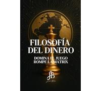 FILOSOFÍA DEL DINERO: DOMINA EL JUEGO - ROMPE LA MATRIX