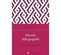 Filosofia della geografia. Temi, problemi, prospettive (Biblioteca di testi e studi)
