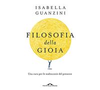 Filosofia della gioia. Una cura per le malinconie del presente (Saggi)