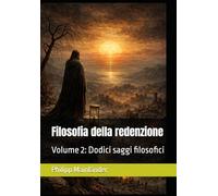 Filosofia della redenzione: Volume 2: Dodici saggi filosofici (Filosofie dell'inconscio)