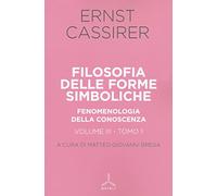 Filosofia delle forme simboliche. Fenomenologia della conoscenza (Vol. 3/1)