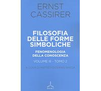 Filosofia delle forme simboliche. Fenomenologia della conoscenza (Vol. 3/2)