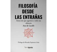 Filosofía desde las entrañas: antes de que agonice y solo sea silencio | Ana De Lacalle Fernández