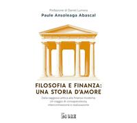 Filosofia e finanza: una storia d'amore. Dalla saggezza antica alla finanza moderna. Un viaggio di consapevolezza, interconnessione e realizzazione