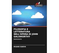 FILOSOFIA E LETTERATURA NELL'OPERA DI JOHN GALSWORTHY: MONOGRAFIA