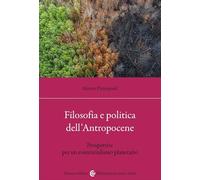 Filosofia e politica dell'antropocene. Prospettive per un esistenzialismo planetario (Biblioteca di testi e studi)