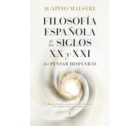 FILOSOFÍA ESPAÑOLA DE LOS SIGLOS XX Y XXI; DEL PENSAR HISPÁNICO (Filosofía, cultura y sociedad)