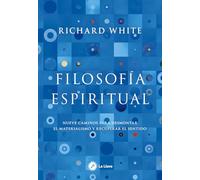 Filosofía espiritual: Nueve caminos para desmontar el materialismo y recuperar el sentido